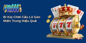 Bí Kíp Chơi Cầu Lô Gan Miền Trung Hiệu Quả 28 bi kip choi cau lo gan mien trung hieu qua