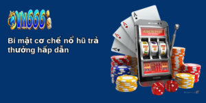 Bí mật cơ chế nổ hũ trả thưởng hấp dẫn 23 bi mat co che no hu tra thuong hap dan