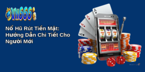 Nổ Hũ Rút Tiền Mặt: Hướng Dẫn Chi Tiết Cho Người Mới 18 no hu rut tien mat huong dan chi tiet cho nguoi moi