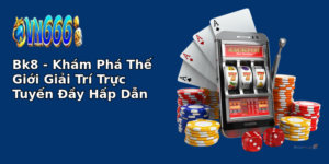 Bk8 - Khám Phá Thế Giới Giải Trí Trực Tuyến Đầy Hấp Dẫn 12 bk8 kham pha the gioi giai tri truc tuyen ay hap dan